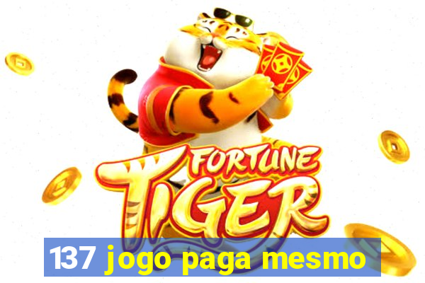 137 jogo paga mesmo